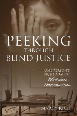 Peeking Through Blind Justice: One Person's Fight Against Workplace Discrimination (Paperback)