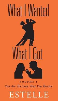 What I Wanted What I Got: Volume 1 - You Are The Love That You Receive (Paperback)