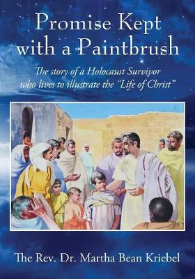 Promise Kept with a Paintbrush: The Story of a Holocaust Survivor Who Lives to Illustrate the Life of Christ (Paperback)