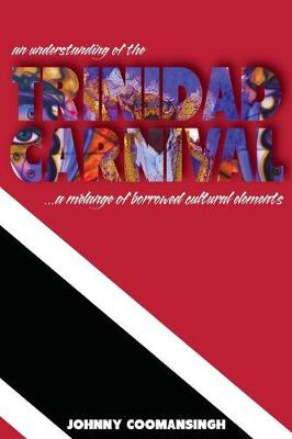 An Understanding of the Trinidad Carnival: ...A Melange of Borrowed Cultural Elements (Paperback)