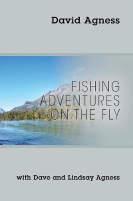 Fishing Adventures on the Fly with Dave and Lindsay Agness (Paperback)