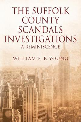 The Suffolk County Scandals Investigations: A Reminiscence (Paperback)