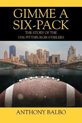 Gimme a Six-Pack: The Story of the 1976 Pittsburgh Steelers (Paperback)