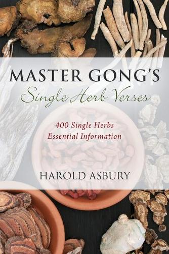 Master Gong's Single Herb Verses: 400 Single Herbs Essential Information (Paperback)