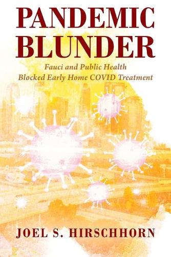Pandemic Blunder: Fauci and Public Health Blocked Early Home COVID Treatment (Paperback)