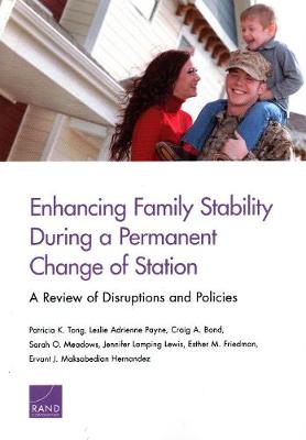 Enhancing Family Stability During a Permanent Change of Station: A Review of Disruptions and Policies (Paperback)