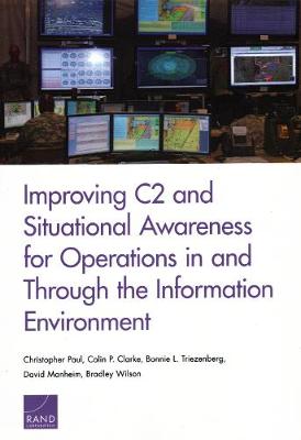 Improving C2 and Situational Awareness for Operations in and Through the Information Environment (Paperback)
