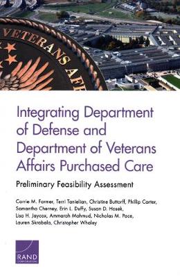 Integrating Department of Defense and Department of Veterans Affairs Purchased Care: Preliminary Feasibility Assessment (Paperback)