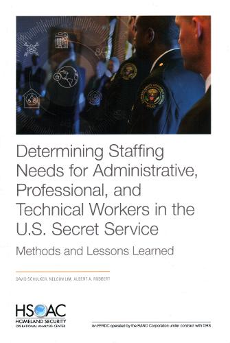 Determining Staffing Needs for Administrative, Professional, and Technical Workers in the U.S. Secret Service: Methods and Lessons Learned (Paperback)