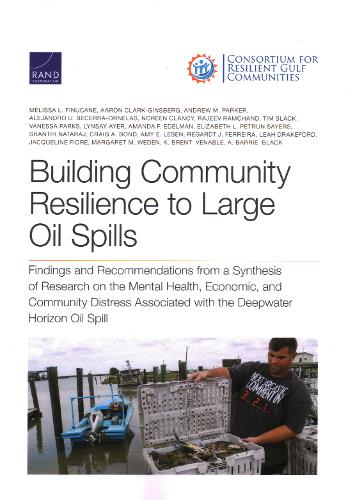 Building Community Resilience to Large Oil Spills: Findings and Recommendations from a Synthesis of Research on the Mental Health, Economic, and Community Distress Associated with the Deepwater Horizon Oil Spill (Paperback)