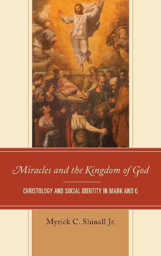 Miracles and the Kingdom of God: Christology and Social Identity in Mark and Q (Hardback)