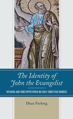 The Identity of John the Evangelist: Revision and Reinterpretation in Early Christian Sources (Hardback)