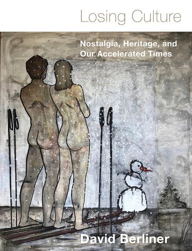 Losing Culture: Nostalgia, Heritage, and Our Accelerated Times (Paperback)