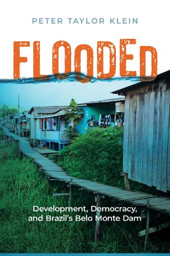 Flooded: Development, Democracy, and Brazil’s Belo Monte Dam - Nature, Society, and Culture (Hardback)