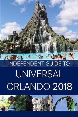 The Independent Guide to Universal Orlando 2018 (Travel Guide) (Paperback)