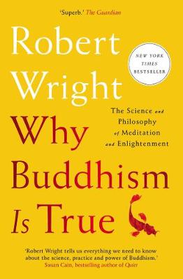 Why Buddhism Is True: The Science and Philosophy of Meditation and Enlightenment (Paperback)