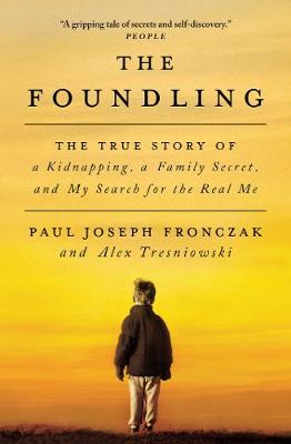 The Foundling: The True Story of a Kidnapping, a Family Secret, and My Search for the Real Me (Paperback)