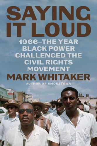 Saying It Loud: 1966—The Year Black Power Challenged the Civil Rights Movement (Hardback)