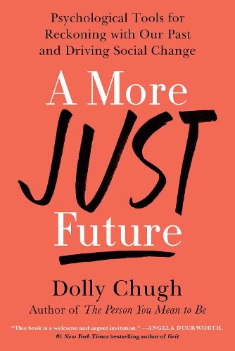 A More Just Future: Psychological Tools for Reckoning with Our Past and Driving Social Change (Hardback)