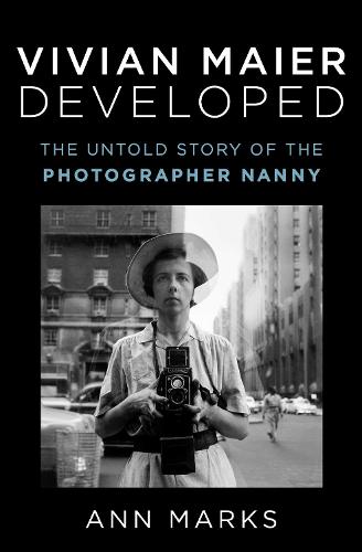 Vivian Maier Developed: The Untold Story of the Photographer Nanny (Hardback)