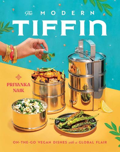 The Modern Tiffin: On-the-Go Vegan Dishes with a Global Flair (A Cookbook) (Hardback)