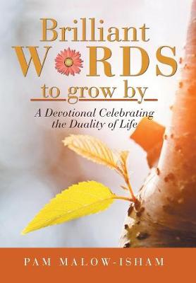 Brilliant Words to Grow By: A Devotional Celebrating the Duality of Life (Hardback)