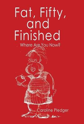 Fat, Fifty, and Finished: Where Are You Now? (Hardback)