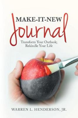 Make-It-New Journal: Transform Your Outlook; Rekindle Your Life (Paperback)