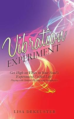 Vibration Experiment: Get High on Vibes in Your Soul's Experiment Called Life! (Hardback)