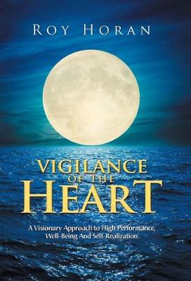 Vigilance of the Heart: A Visionary Approach to High Performance, Well-Being and Self-Realization (Hardback)