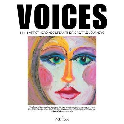 Voices: 14 + 1 Artist Heroines Speak Their Creative Journeys (Paperback)