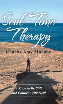 Soul-Time Therapy: A Time to Be Still and Connect with Soul (Hardback)