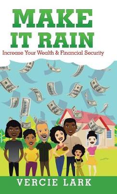 Make It Rain: Increase Your Wealth & Financial Security (Hardback)