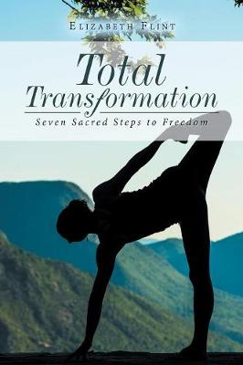 Total Transformation: Seven Sacred Steps to Freedom (Paperback)