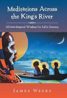 Meditations Across the King's River: African-Inspired Wisdom for Life's Journey (Hardback)