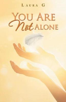 You Are Not Alone: Experience the Divine Love and the Power of the Miracles That God Performs in the Lives of Each of Us (Paperback)