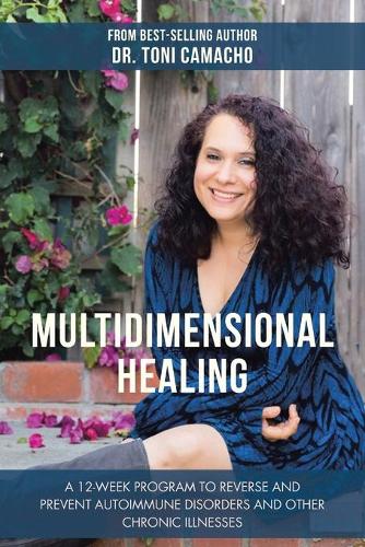 Multidimensional Healing: A 12-Week Program to Reverse and Prevent Autoimmune Disorders and Other Chronic Illnesses (Paperback)