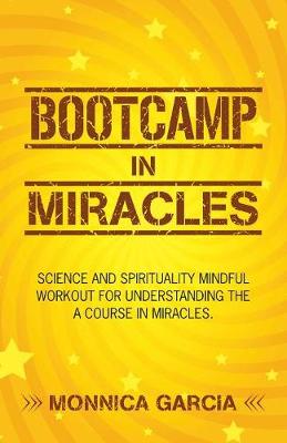 Bootcamp in Miracles: Science and Spirituality Mindful Workout for Understanding the Course in Miracles (Paperback)