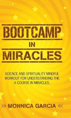 Bootcamp in Miracles: Science and Spirituality Mindful Workout for Understanding the Course in Miracles (Hardback)