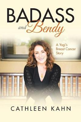 Badass and Bendy: A Yogi's Breast Cancer Story (Paperback)