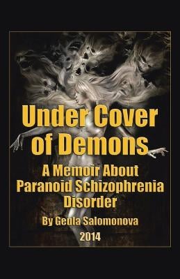 Under Cover of Demons: A Memoir About Paranoid Schizophrenia Disorder (Paperback)
