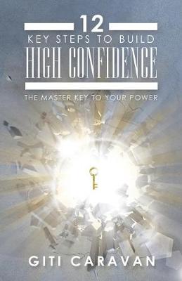 12 Key Steps to Build High Confidence: The Master Key to Your Power (Paperback)
