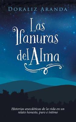Las Llanuras Del Alma: Historias Anecdoticas De La Vida En Un Relato Honesto, Puro E Intimo (Paperback)
