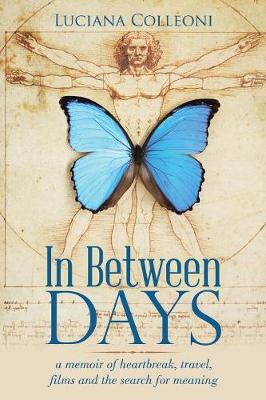 In Between Days: A Memoir of Heartbreak, Travel, Films and the Search for Meaning (Paperback)