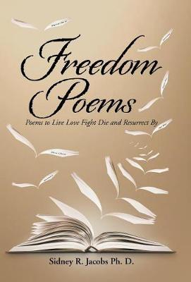 Freedom Poems: Poems to Live Love Fight Die and Resurrect By (Hardback)