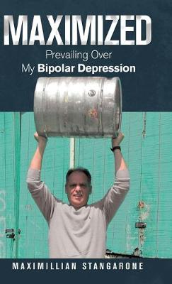 Maximized: Prevailing over My Bipolar Depression (Hardback)