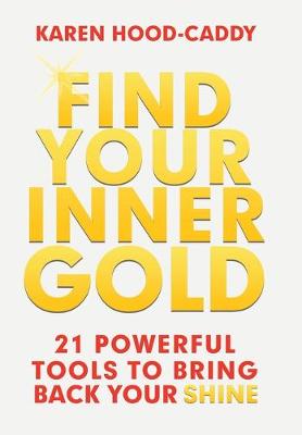 Find Your Inner Gold: 21 Powerful Tools to Bring Back Your Shine (Hardback)