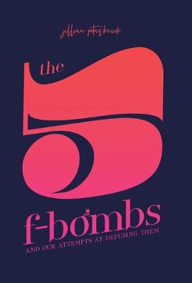 The 5 F-Bombs: And Our Attempts at Defusing Them (Hardback)
