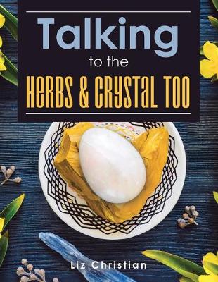 Talking to the Herbs & Crystals Too! (Paperback)