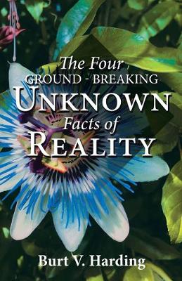 The Four Ground-Breaking Unknown Facts of Reality (Paperback)